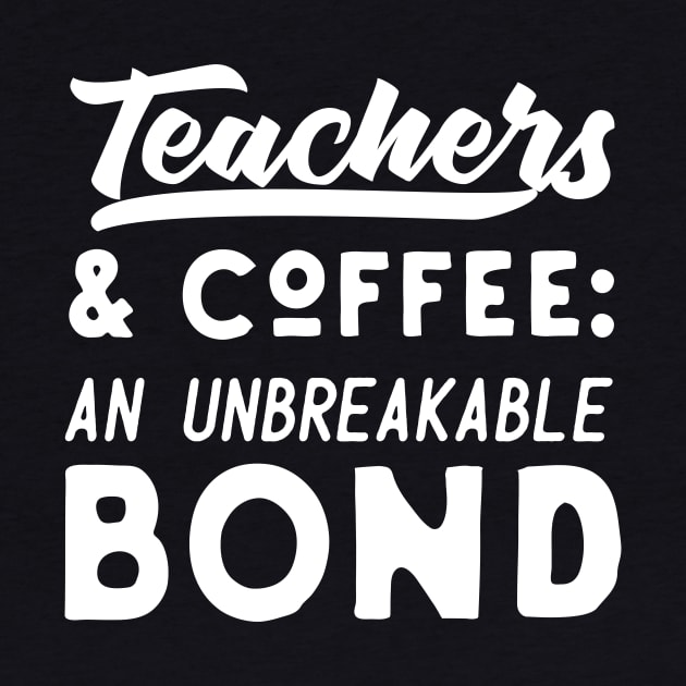 Teachers And Coffee An Unbreakable Bond by Eugenex